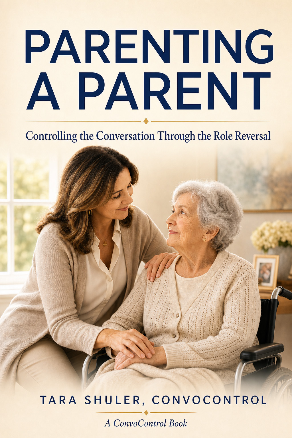Parenting a Parent — Controlling the Conversation Through the Role Reversal